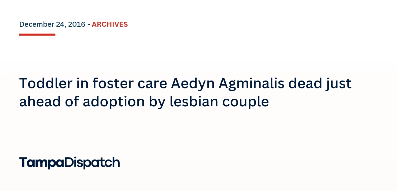 Toddler in foster care Aedyn Agminalis dead just ahead of adoption by lesbian couple